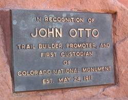 John Otto's Memorial Headstone reads "In Recognition of John Otto: Trail builder, promoter, and first custodian of the Colorado National Monument. Est. May 24, 1911."