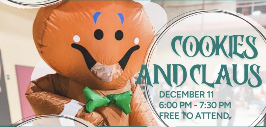 A poster with a giant gingerbread man that says "Cookies and Claus" along with the date and time.